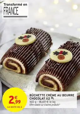 Intermarché Bûchette crème au beurre chocolat x2 offre