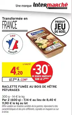 Intermarché Raclette fumée au bois de hêtre pâturages offre