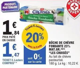 E.Leclerc Bûche de chèvre fondante 23% mat.gr.les croisés offre