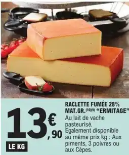 E.Leclerc Raclette fumée 28% mat.gr. ermitage offre