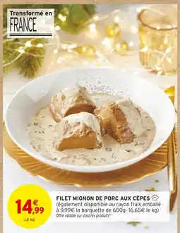 Intermarché Hyper Filet mignon de porc aux cèpes offre