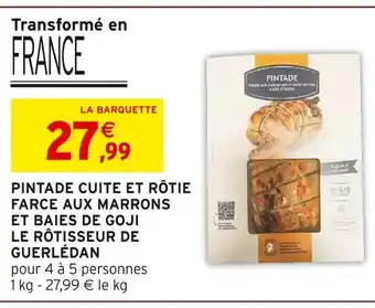 Intermarché Hyper Le rôtisseur de guerlédan pintade cuite et rôtie farce aux marrons et baies de goji offre