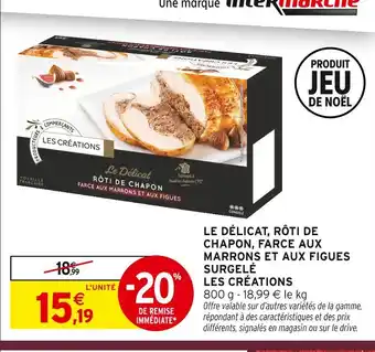 Intermarché Hyper Les créations le délicat, rôti de chapon, farce aux marrons et aux figues surgelé offre