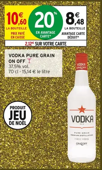 Intermarché Hyper On off vodka pure grain offre