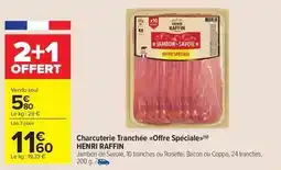 Carrefour Drive Henri raffin - charcuterie tranchée offre spéciale offre