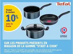 E.Leclerc SUR LES PRODUITS PRÉSENTS EN MAGASIN DE LA GAMME START & COOK Tefal offre