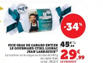 Hyper U JEAN LARNAUDIE Foie gras de canard entier le gourmand cyril lignac offre