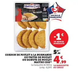 Hyper U MAITRE COQ Cordon de poulet a la normande ou frites de poulet ou donuts de poulet offre