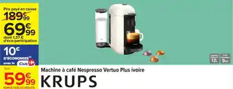 Carrefour Machine à café nespresso vertuo plus ivoire krups offre