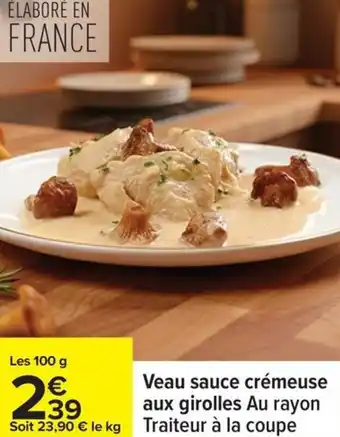 Carrefour Veau sauce crémeuse aux girolles au rayon traiteur à la coupe offre