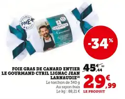 Super U Jean larnaudie foie gras de canard entier le gourmand cyril lignac offre