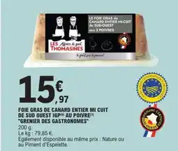 E.Leclerc GRENIER DES GASTRONOMES Foie gras de canard entier mi cuit de sud quest igp au poivre offre