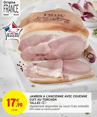 Intermarché Jambon a l'ancienne avec couenne cuit au torchon tallec offre
