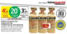Intermarché Pâtes aux œufs igp coquillettes itinéraire de nos régions offre