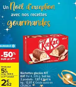 Carrefour Bûchettes glacées KIT KAT Soit les 2 produits : 7,87 € Soit le kg: 12,07 € Existe aussi en CRUNCH offre