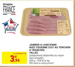 Intermarché Express TALLEC Jambon a l'ancienne avec couenne cuit au torchon 4 tranches offre