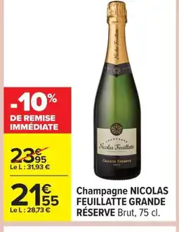 Carrefour NICOLAS FEUILLATTE GRANDE RÉSERVE Champagne offre