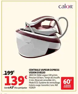 Auchan CALOR Centrale vapeur express vision sv8150 offre