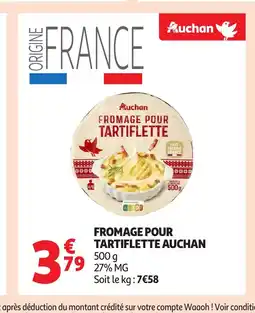Auchan AUCHAN Fromage pour tartiflette offre