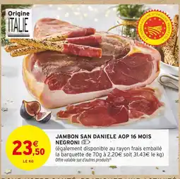 Intermarché Negroni jambon san daniele aop 16 mois offre