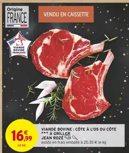 Intermarché Jean rozé viande bovine : côte à l'os ou côte à griller offre