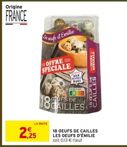Intermarché Les oeufs d’émilie 18 oeufs de cailles offre