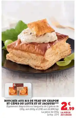 Super U Bouchée aux ris de veau ou chapon et cèpes ou lotte et st jacques offre