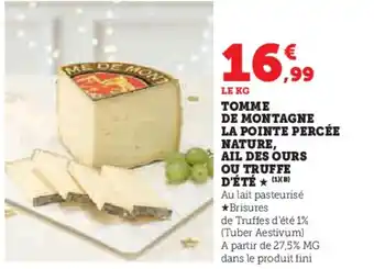 Super U Tomme de montagne la pointe percée nature, ail des ours ou truffe d'été offre