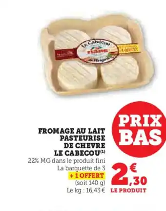 Hyper U LE CABECOU Fromage au lait pasteurise de chevre offre