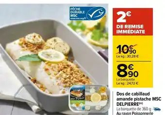 Carrefour Delpierre dos de cabillaud amande pistache msc offre