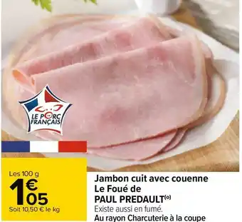 Carrefour Paul predault jambon cuit avec couenne le foué offre