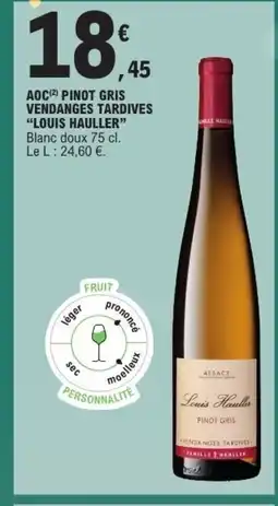 E.Leclerc LOUIS HAULLER Aoc pinot gris vendanges tardives offre