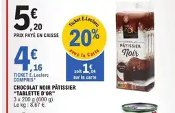 E.Leclerc TABLETTE D'OR Chocolat noir pâtissier offre