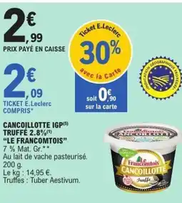 E.Leclerc LE FRANCOMTOIS Cancoillotte igp truffe 2.8% offre
