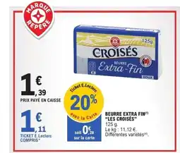 E.Leclerc LES CROISÉS Beurre extra fin offre
