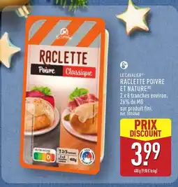 ALDI LE CAVALIER Raclette poivre et nature offre