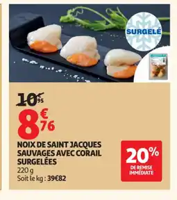 Auchan Supermarché Noix de saint jacques sauvages avec corail surgelées offre