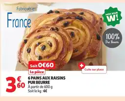 Auchan Supermarché 6 pains aux raisins pur beurre offre