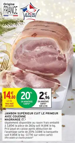 Intermarché Jambon supérieur cuit le primeur avec couenne madrange offre