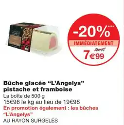 Monoprix L'ANGELYS Bûche glacée pistache et framboise offre