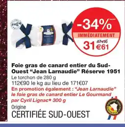 Monoprix JEAN LARNAUDIE Foie gras de canard entier du Sud- Ouest Réserve 1951 offre