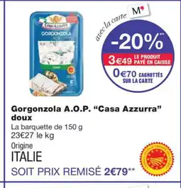 Monoprix CASA AZZURRA Gorgonzola A.O.P. doux offre