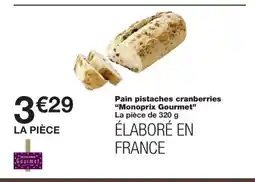 Monoprix MONOPRIX GOURMET Pain pistaches cranberries offre