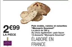 Monoprix MONOPRIX GOURMET Pain érable, raisins et noisettes offre