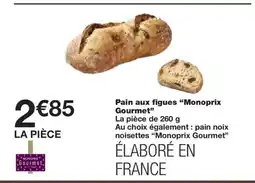 Monoprix MONOPRIX GOURMET Pain aux figues offre