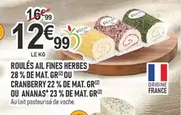 marché frais Géant Roulés ail fines herbes 28% de mat. gr ou cranberry 22% de mat. gr ou ananas 23% de mat gr offre