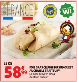 Auchan Foie gras cru igp du sud ouest auchan le traiteur(¹) la pièce d'environ 650 g au stand traiteur offre
