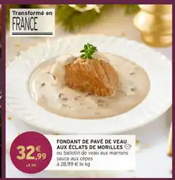 Intermarché Hyper Fondant de pavé de veau aux éclats de morilles offre