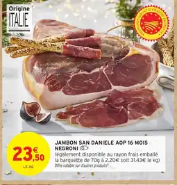 Intermarché Hyper NEGRONI Jambon san daniele aop 16 mois offre
