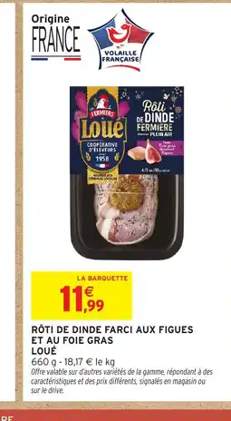 Intermarché Hyper LOUÉ Rôti de dinde farci aux figues et au foie gras offre
